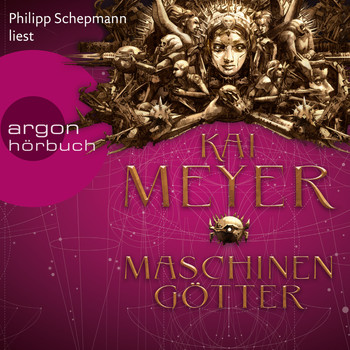 Kai Meyer - Die Krone der Sterne - Maschinengötter (Ungekürzte Lesung)
