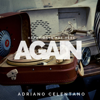 Adriano Celentano - Happy days are here again