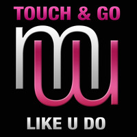 Touch & Go - Like U Do (Radio Edit)