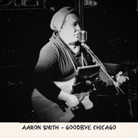 Aaron Smith - Goodbye Chicago