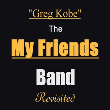 Greg Kobe - The My Friends Band Revisited