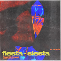 Scarub - Fiesta - Siesta (feat. B. Squid)