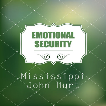 Mississippi John Hurt - Emotional Security