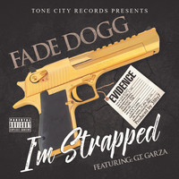 Fade Dogg - I'm Strapped (feat. GT Garza) (Explicit)