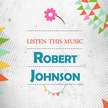Robert Johnson - Listen This Music