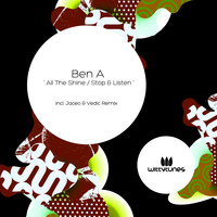 Ben A - All The Shine / Stop & Listen