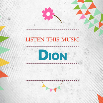 Dion - Listen This Music