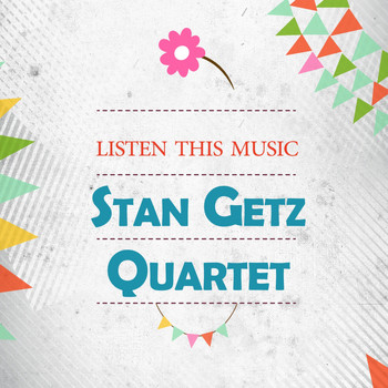 Stan Getz Quartet - Listen This Music
