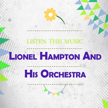 Lionel Hampton and his orchestra - Listen This Music