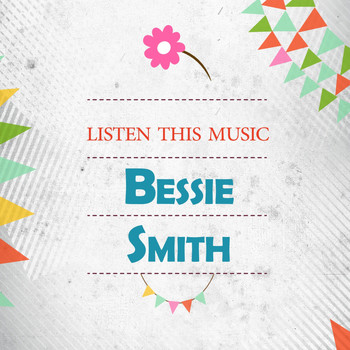 Bessie Smith - Listen This Music