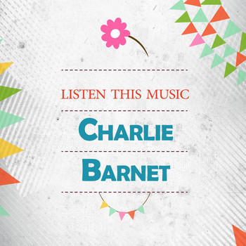 Charlie Barnet - Listen This Music