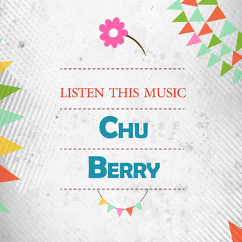 Chu Berry - Listen This Music