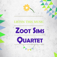 Zoot Sims Quartet - Listen This Music