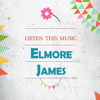 Elmore James - Listen This Music