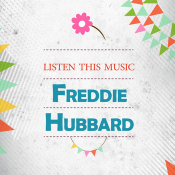 Freddie Hubbard - Listen This Music