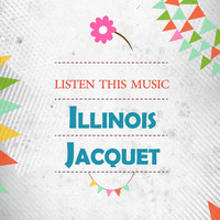 Illinois Jacquet - Listen This Music