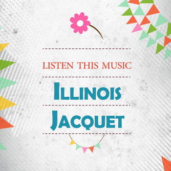 Illinois Jacquet - Listen This Music