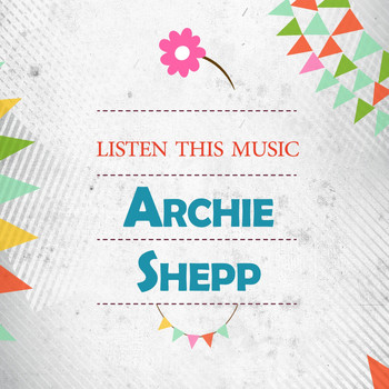 Archie Shepp - Listen This Music