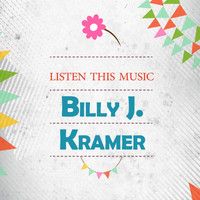 Billy J. Kramer - Listen This Music