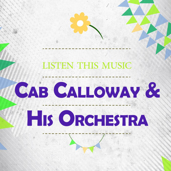 Cab Calloway & His Orchestra - Listen This Music