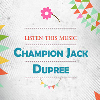 Champion Jack Dupree - Listen This Music