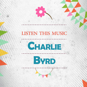 Charlie Byrd - Listen This Music