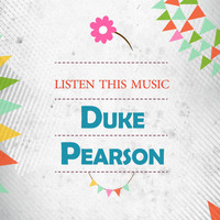 Duke Pearson - Listen This Music
