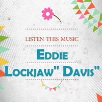 Eddie "Lockjaw" Davis - Listen This Music