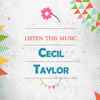 Cecil Taylor - Listen This Music