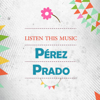 Perez Prado - Listen This Music