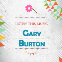 Gary Burton - Listen This Music