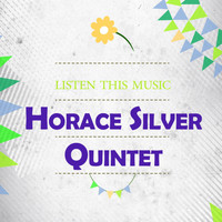 Horace Silver Quintet - Listen This Music