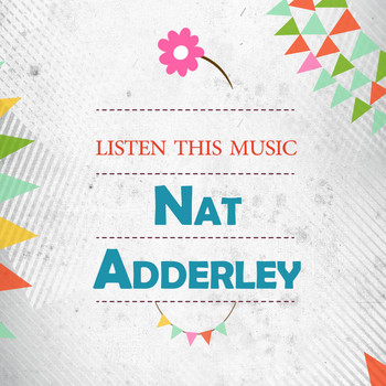 Nat Adderley - Listen This Music