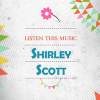 Shirley Scott - Listen This Music