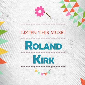 Roland Kirk - Listen This Music