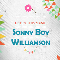 Sonny Boy Williamson - Listen This Music