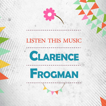 Clarence "Frogman" Henry - Listen This Music