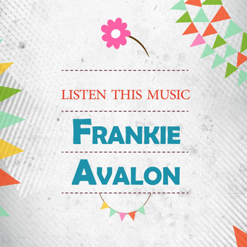 Frankie Avalon - Listen This Music