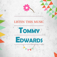 Tommy Edwards - Listen This Music