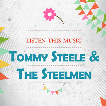 Tommy Steele & The Steelmen - Listen This Music