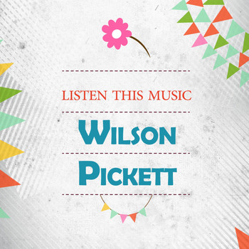 Wilson Pickett - Listen This Music