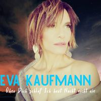 Eva Kaufmann - Ohne dich schlaf ich heut Nacht nicht ein
