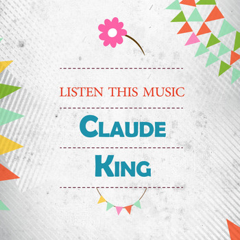 Claude King - Listen This Music