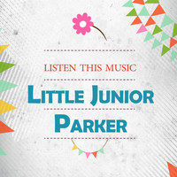 Little Junior Parker - Listen This Music