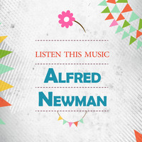 Alfred Newman - Listen This Music