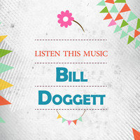 Bill Doggett - Listen This Music