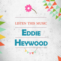 Eddie Heywood - Listen This Music