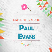 Paul Evans - Listen This Music