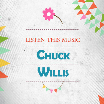 Chuck Willis - Listen This Music