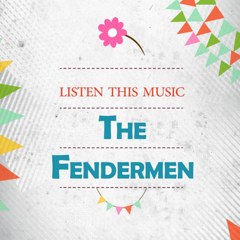 The Fendermen - Listen This Music